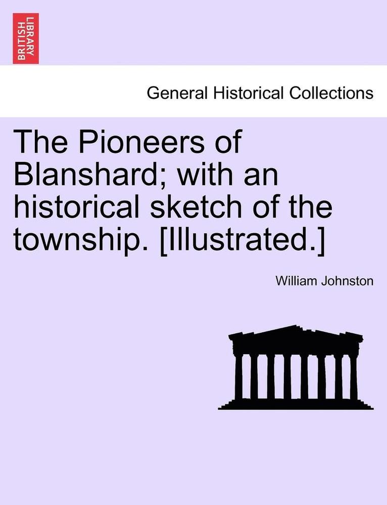 William Johnston - Pioneers of Blanshard; With an Historical Sketch of the Township. [Illustrated.], Häftad