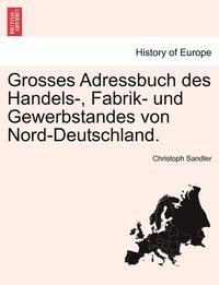 bokomslag Grosses Adressbuch des Handels-, Fabrik- und Gewerbstandes von Nord-Deutschland. IIter Band IIIte Abtheilung.