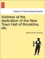 Address at the Dedication of the New Town Hall of Brookline, Etc. 1