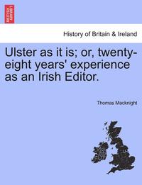 bokomslag Ulster as It Is; Or, Twenty-Eight Years' Experience as an Irish Editor.