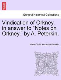 bokomslag Vindication of Orkney, in Answer to Notes on Orkney, by A. Peterkin.