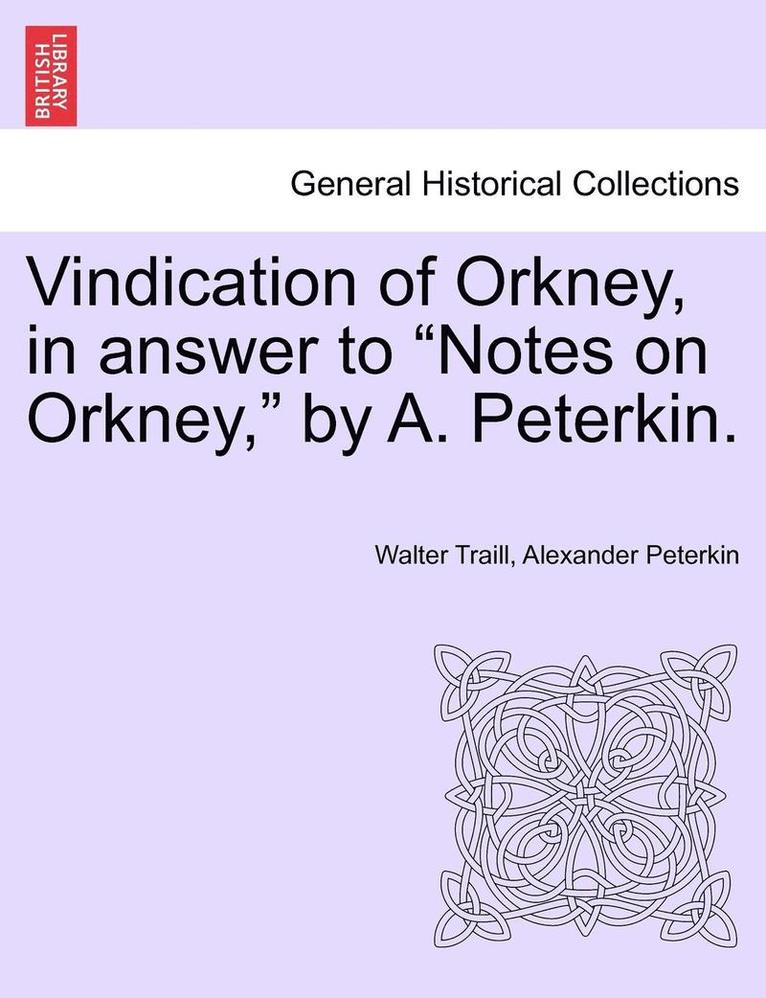 Vindication of Orkney, in Answer to Notes on Orkney, by A. Peterkin. 1