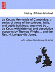 John Le Keux, Harry Longueville Jones - Le Keux's Memorials of Cambridge: A Series of Views of the Colleges, Halls, and Public Buildings, Engraved by J. Le Keux; With Historical and Descript, Häftad