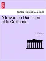 bokomslag A Travers Le Dominion Et La Californie.