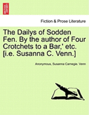bokomslag The Dailys of Sodden Fen. by the Author of Four Crotchets to a Bar, ' Etc. [I.E. Susanna C. Venn.]