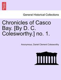 bokomslag Chronicles of Casco Bay. [by D. C. Colesworthy.] No. 1.