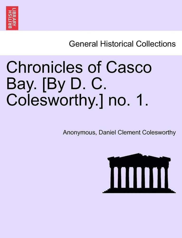 Chronicles of Casco Bay. [by D. C. Colesworthy.] No. 1. 1