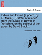 Anonymous, David Mallet - Edwin and Emma [A Poem, by D. Mallet]. (Extract of a Letter from the Curate of Bowes in Yorkshire, on the Subject of the Poem by David Black.)., Häftad