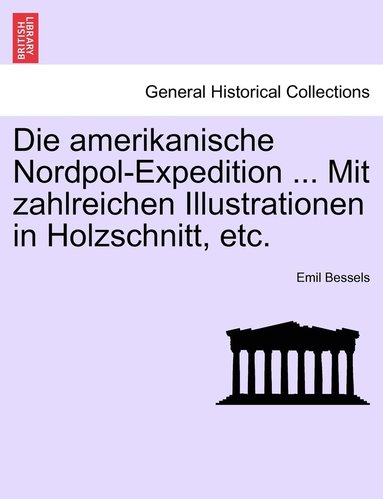 bokomslag Die amerikanische Nordpol-Expedition ... Mit zahlreichen Illustrationen in Holzschnitt, etc.