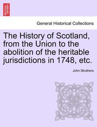 bokomslag The History of Scotland, from the Union to the abolition of the heritable jurisdictions in 1748, etc.