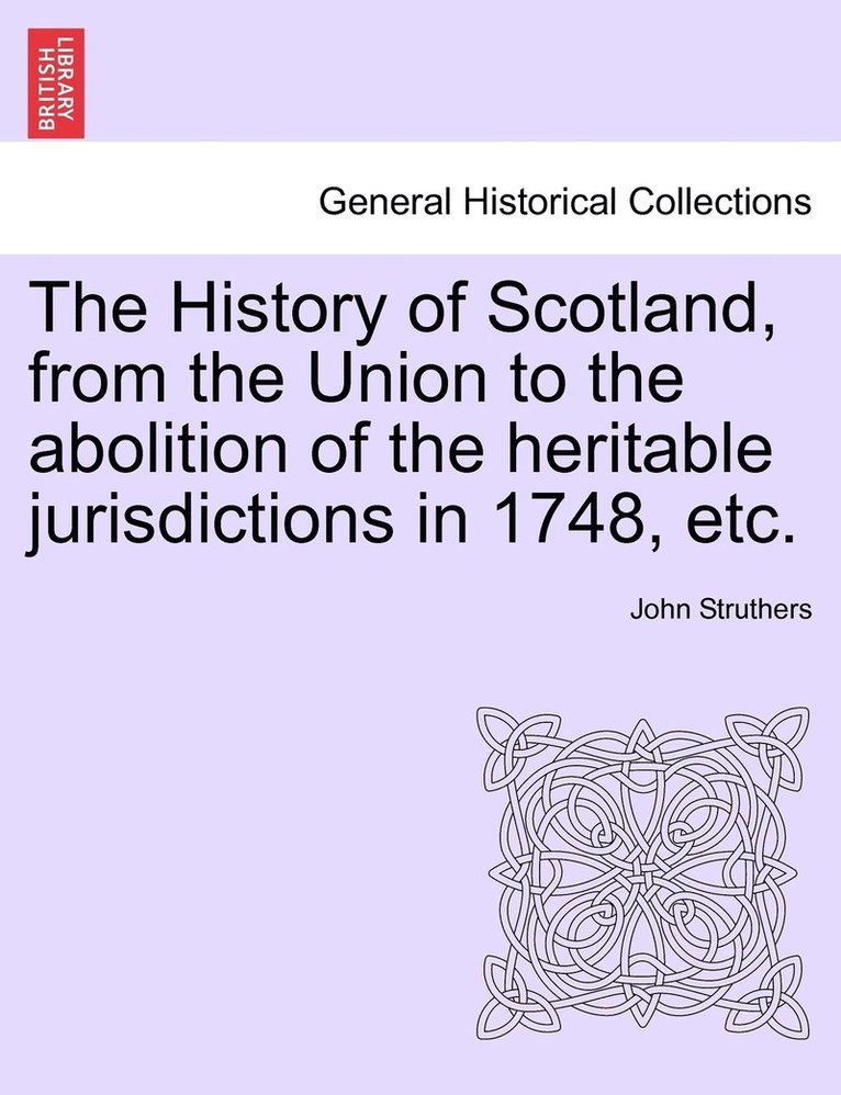 The History of Scotland, from the Union to the abolition of the heritable jurisdictions in 1748, etc. 1