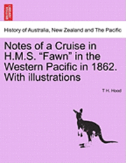 bokomslag Notes of a Cruise in H.M.S. Fawn in the Western Pacific in 1862. with Illustrations