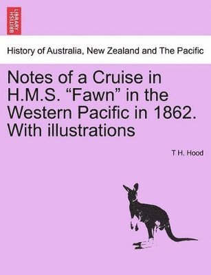 Notes of a Cruise in H.M.S. Fawn in the Western Pacific in 1862. with Illustrations 1