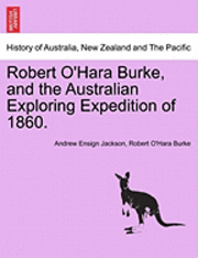 bokomslag Robert O'Hara Burke, and the Australian Exploring Expedition of 1860.