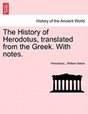 Herodotus, William Beloe - History of Herodotus, Translated from the Greek. with Notes., Häftad