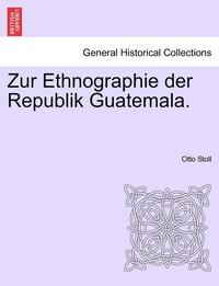 bokomslag Zur Ethnographie Der Republik Guatemala.
