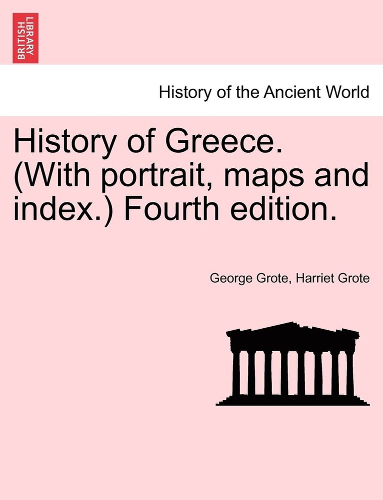 History of Greece. (With portrait, maps and index.) Fourth edition. 1