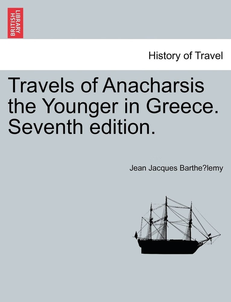 Jean Jacques Barthélemy, Jean Jacques Barthe&#769;lemy, Jean Jacques Barthe´lemy - Travels of Anacharsis the Younger in Greece. Seventh edition., Häftad