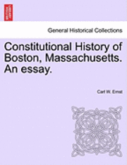 bokomslag Constitutional History of Boston, Massachusetts. an Essay.