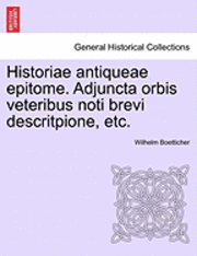 bokomslag Historiae Antiqueae Epitome. Adjuncta Orbis Veteribus Noti Brevi Descritpione, Etc.