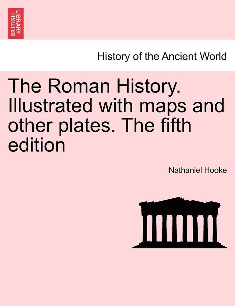 Nathaniel Hooke - Roman History. Illustrated with maps and other plates. The fifth edition, Häftad
