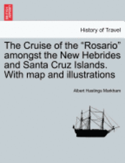 bokomslag The Cruise of the &quot;Rosario&quot; Amongst the New Hebrides and Santa Cruz Islands. with Map and Illustrations