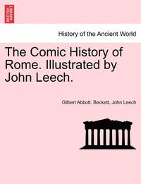 bokomslag The Comic History of Rome. Illustrated by John Leech.