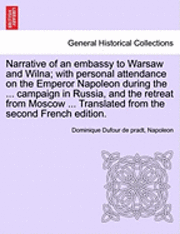bokomslag Narrative of an Embassy to Warsaw and Wilna; With Personal Attendance on the Emperor Napoleon During the ... Campaign in Russia, and the Retreat from Moscow ... Translated from the Second French