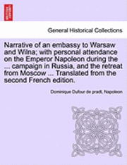 Narrative of an Embassy to Warsaw and Wilna; With Personal Attendance on the Emperor Napoleon During the ... Campaign in Russia, and the Retreat from Moscow ... Translated from the Second French 1