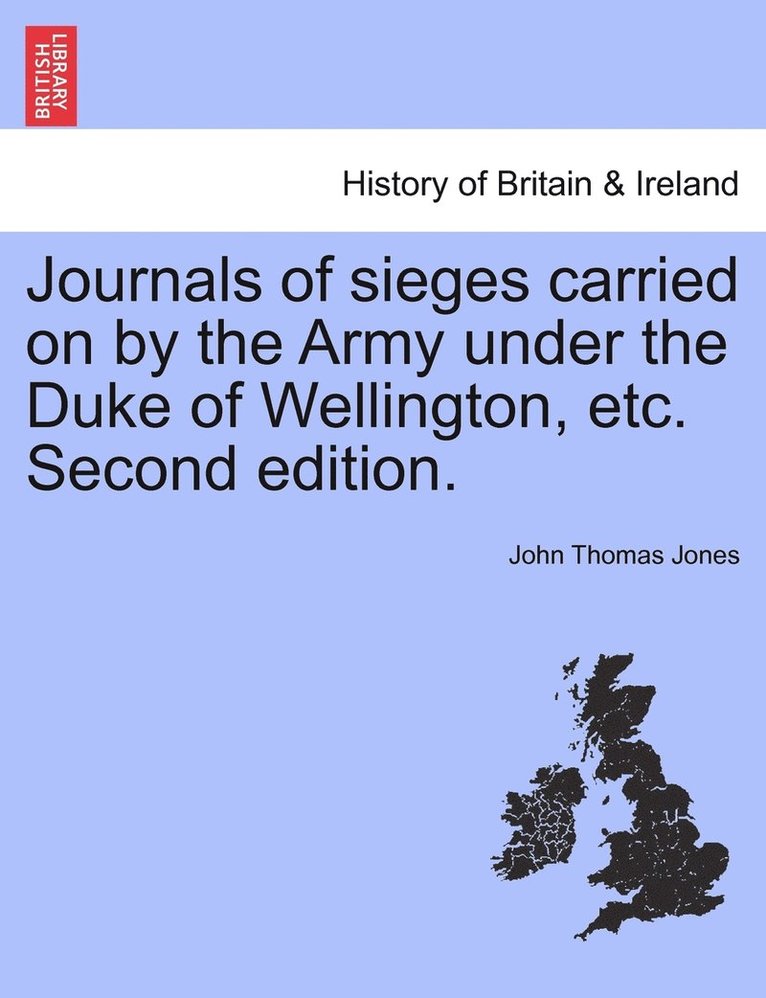 John Thomas Jones - Journals of sieges carried on by the Army under the Duke of Wellington, etc. Second edition., Häftad
