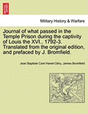 bokomslag Journal of What Passed in the Temple Prison During the Captivity of Louis the XVI., 1792-3. Translated from the Original Edition, and Prefaced by J. Bromfield.