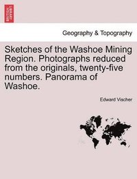 bokomslag Sketches of the Washoe Mining Region. Photographs Reduced from the Originals, Twenty-Five Numbers. Panorama of Washoe.