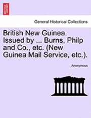 bokomslag British New Guinea. Issued by ... Burns, Philp and Co., Etc. (New Guinea Mail Service, Etc.).