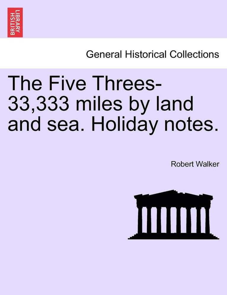 Robert Walker - The Five Threes-33,333 Miles by Land and Sea. Holiday Notes., Häftad