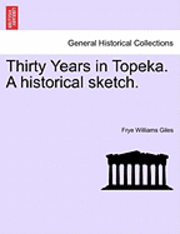 bokomslag Thirty Years in Topeka. a Historical Sketch.