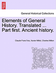 bokomslag Elements of General History. Translated ... Part First. Ancient History.