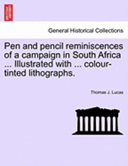 bokomslag Pen and Pencil Reminiscences of a Campaign in South Africa ... Illustrated with ... Colour-Tinted Lithographs.