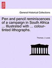 Pen and Pencil Reminiscences of a Campaign in South Africa ... Illustrated with ... Colour-Tinted Lithographs. 1