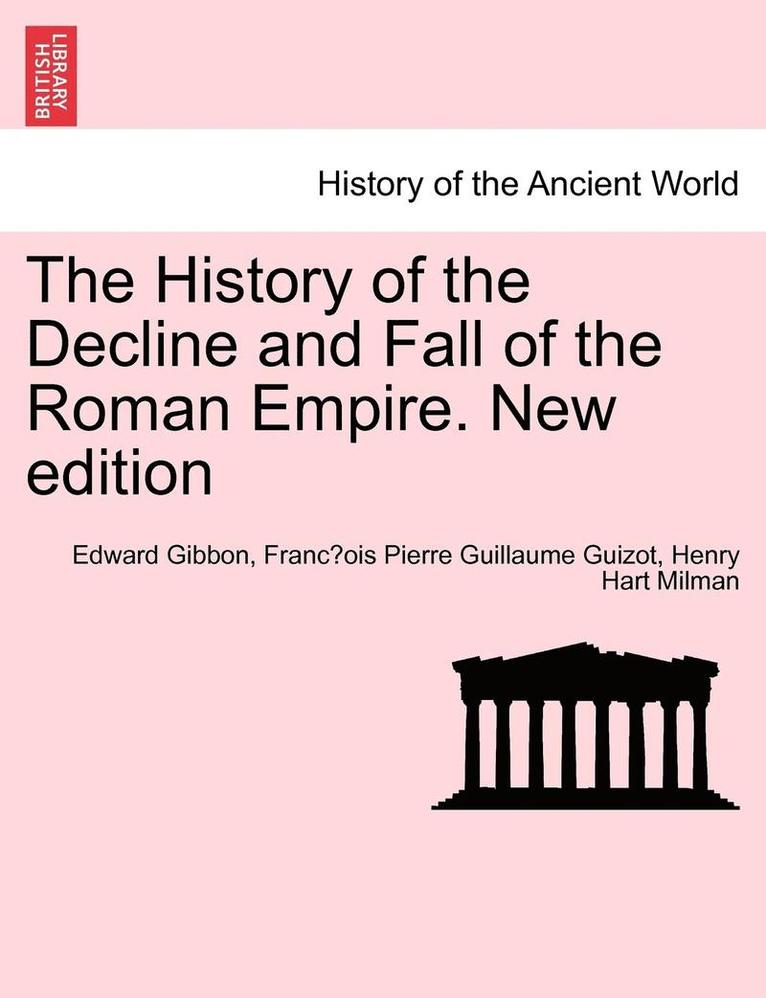Edward Gibbon, François Pierre Guillaume Guizot, Henry Hart Milman, Franc&#807;ois Pierre Guillaume Guizot, Franc¸ois Pierre Guillaume Guizot - History of the Decline and Fall of the Roman Empire. Vol. I, New Edition, Häftad