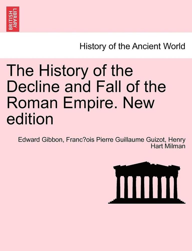 The History of the Decline and Fall of the Roman Empire. Vol. I, New Edition 1