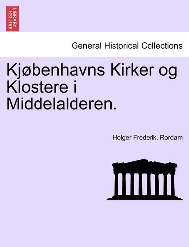 bokomslag Kjøbenhavns Kirker og Klostere i Middelalderen.