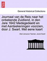 bokomslag Journaal Van de Reis Naar Het Onbekende Zuidland, in Den Jare 1642 Medegedeeld En Met Aanteekeningen Voorzien, Door J. Swart. Met Eene Kaart