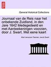 Abel Janszoon Tasman, Jacob Swart - Journaal Van de Reis Naar Het Onbekende Zuidland, in Den Jare 1642 Medegedeeld En Met Aanteekeningen Voorzien, Door J. Swart. Met Eene Kaart, Häftad