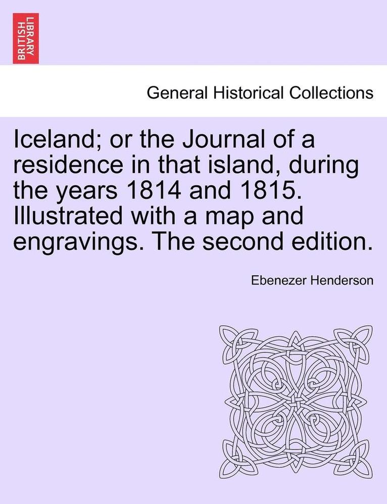 Ebenezer Henderson - Iceland; or the Journal of a residence in that island, during the years 1814 and 1815. Illustrated with a map and engravings. The second edition., Häftad