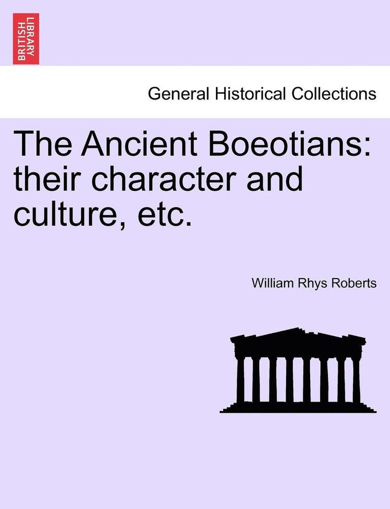 The Ancient Boeotians: Their Character and Culture, Etc.