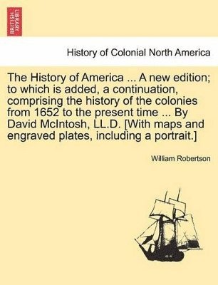 bokomslag History of America ... by David McIntosh, LL.D. [With Maps and Engraved Plates, Including a Portrait.] the Thirteenth Edition. Vol. III.