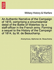bokomslag An Authentic Narrative of the Campaign of 1815, Comprising a Circumstantial Detail of the Battle of Waterloo