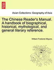 bokomslag The Chinese Reader's Manual. a Handbook of Biographical, Historical, Mythological, and General Literary Reference.