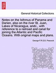 bokomslag Notes on the Isthmus of Panama and Darien, Also on the River St. Juan, Lakes of Nicaragua, Andc., with Reference to a Railroad and Canal for Joining t