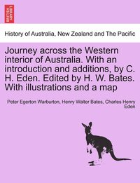 bokomslag Journey across the Western interior of Australia. With an introduction and additions, by C. H. Eden. Edited by H. W. Bates. With illustrations and a map